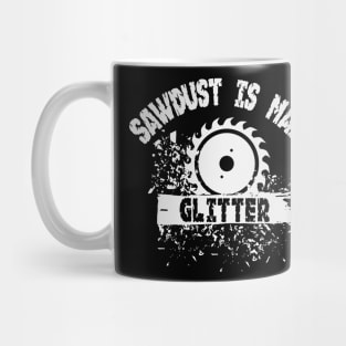 Sawdust is Man Glitter Graphic Novelty Sarcastic Funny Humor Mug